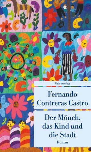Contreras Castro, Fernando. Der Mönch, das Kind und die Stadt. Unionsverlag, 2011.