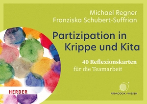 Schubert-Suffrian, Franziska / Michael Regner. Partizipation in Krippe und Kita. 40 Reflexionskarten für die Teamarbeit. Herder Verlag GmbH, 2026.