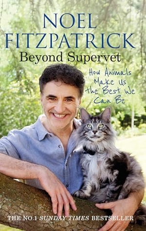 Fitzpatrick, Noel. Beyond Supervet: How Animals Make Us The Best We Can Be - An inspiring gift for animal lovers. Orion Publishing Co, 2023.