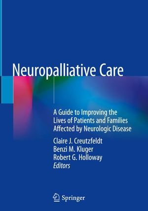 Creutzfeldt, Claire J. / Robert G. Holloway et al (Hrsg.). Neuropalliative Care - A Guide to Improving the Lives of Patients and Families Affected by Neurologic Disease. Springer International Publishing, 2018.