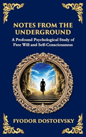 Dostoevsky, Fyodor M. Notes from the Underground - Exploring the Depths of Human Psychology and Freedom (Large Print Deluxe Hardcover Edition For Easy Reading). Muze Publishing, 2025.