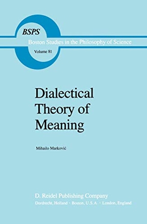 Markovic, Mihailo. Dialectical Theory of Meaning. Springer Netherlands, 1984.