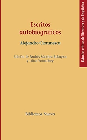 Sánchez Robayna, Andrés / Alejandro Cioranescu. Escritos autobiográficos. Biblioteca Nueva, 2016.