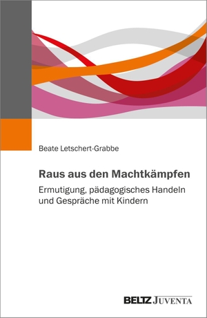 Letschert-Grabbe, Beate. Raus aus den Machtkämpfen - Ermutigung, pädagogisches Handeln und Gespräche mit Kindern. Juventa Verlag GmbH, 2024.