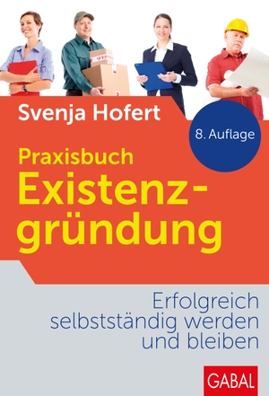 Hofert, Svenja. Praxisbuch Existenzgründung - Erfolgreich selbstständig werden und bleiben. GABAL Verlag GmbH, 2019.
