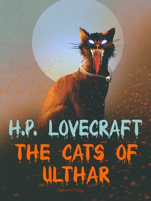 Lovecraft, H. P.. The Cats of Ulthar. Machandel-Verlag, 2020.