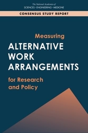 National Academies of Sciences Engineering and Medicine / Division of Behavioral and Social Sciences and Education et al. Measuring Alternative Work Arrangements for Research and Policy. National Academies Press, 2020.