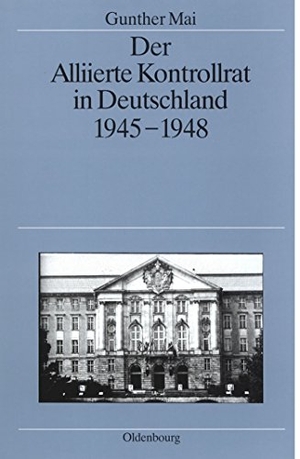 Mai, Gunther. Der Alliierte Kontrollrat in Deutschland 1945-1948 - Alliierte Einheit - deutsche Teilung?. De Gruyter Oldenbourg, 1995.