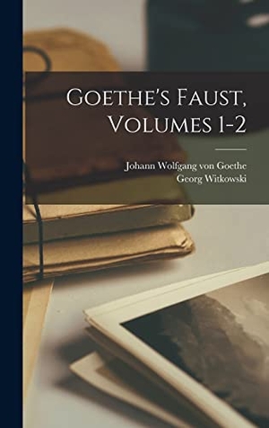 Goethe, Johann Wolfgang von / Georg Witkowski. Goethe's Faust, Volumes 1-2. Creative Media Partners, LLC, 2022.