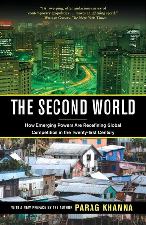 Khanna, Parag. The Second World: How Emerging Powers Are Redefining Global Competition in the Twenty-First Century. RANDOM HOUSE, 2009.