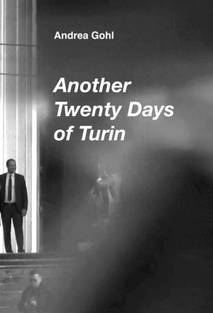 De Maria, Giorgio / Andrea Gohl. Andrea Gohl: Another Twenty Days of Turin. Spector Books, 2026.