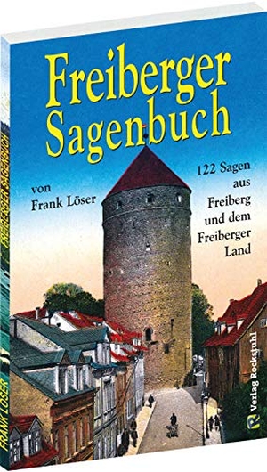 Löser, Frank. Freiberger Sagenbuch - 122 Sagen aus Freiberg und dem Freiberger Land. Rockstuhl Verlag, 2018.