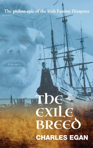 Egan, Charles. The Exile Breed - The Pitiless Epic of the Irish Famine Diaspora. Silverwood Books, 2020.