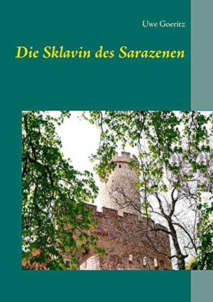 Goeritz, Uwe. Die Sklavin des Sarazenen. Books on Demand, 2017.