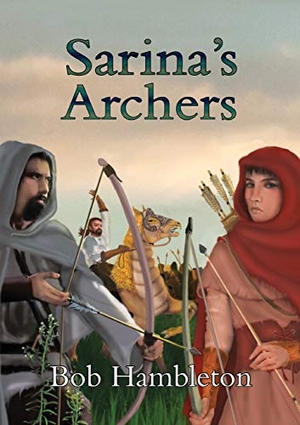 Hambleton, Bob. Sarina's Archers. Book Printing UK, 2018.
