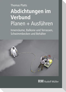 Abdichtungen im Verbund - Planen und Ausführen