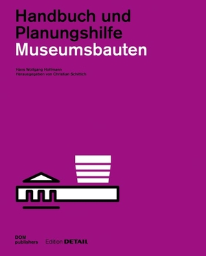 Hoffmann, Hans Wolfgang. Museumsbauten - Handbuch und Planungshilfe. DETAIL, 2016.