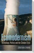 Ecomodernism: Technology, Politics and the Climate Crisis