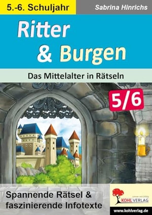 Hinrichs, Sabrina. Ritter & Burgen / Sekundarstufe - Das Mittelalter in Rätseln / Klasse 5-6. Kohl Verlag, 2023.