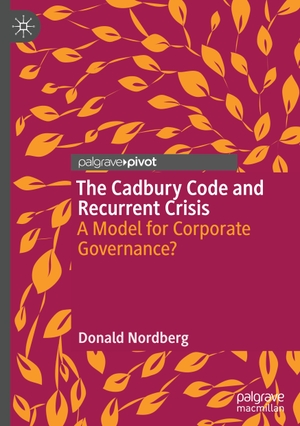 Nordberg, Donald. The Cadbury Code and Recurrent Crisis - A Model for Corporate Governance?. Springer International Publishing, 2020.