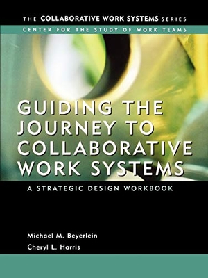 Beyerlein / Harris. Guiding the Journey to Collaborative Work Systems - A Strategic Design Workbook. John Wiley & Sons, 2003.