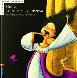 Ranucci, Claudia / Núñez, Dolores et al. Eloísa, la princesa perezosa. Editorial Luis Vives (Edelvives), 2005.