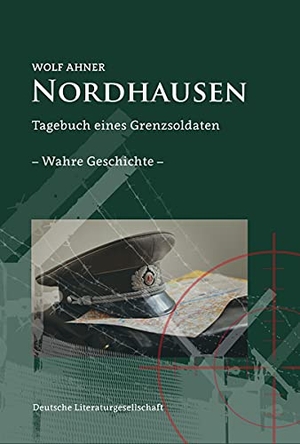 Ahner, Wolf. Nordhausen - Tagebuch eines Grenzsoldaten - eine wahre Geschichte. Deutsche Literaturges., 2021.