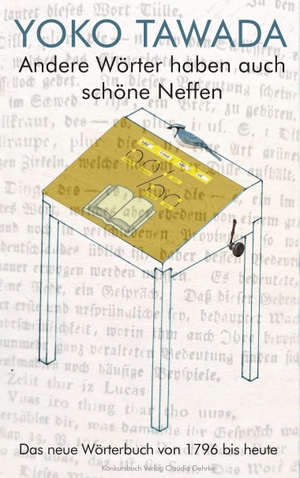Tawada, Yoko. Andere Wörter haben auch schöne Neffen - Das neue Wörterbuch von 1796 bis heute. Konkursbuch Verlag, 2026.