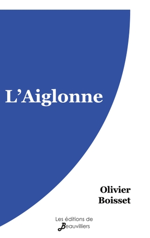 Boisset, Olivier. L'Aiglonne. J.R. Cook Publishing, 2020.