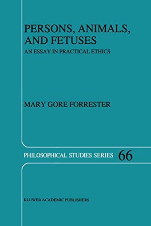Forrester, M. G.. Persons, Animals, and Fetuses - An Essay in Practical Ethics. Springer Netherlands, 1996.