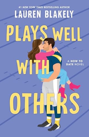 Blakely, Lauren. Plays Well with Others - A Fake Dating Friends to Lovers Sports Romance (How to Date Book 2). Sourcebooks LLC, 2026.