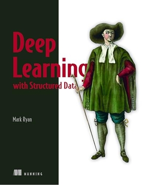 Ryan, Mark. Deep Learning with Structured Data. Manning Publications, 2020.
