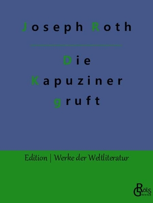 Roth, Joseph. Die Kapuzinergruft. Gröls Verlag, 2022.
