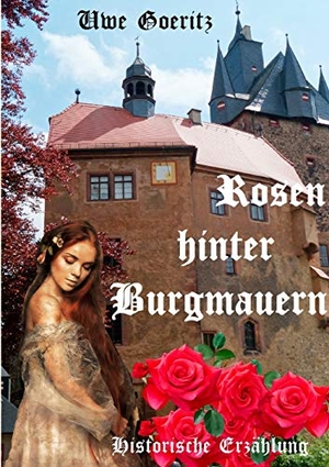 Goeritz, Uwe. Rosen hinter Burgmauern. Books on Demand, 2019.