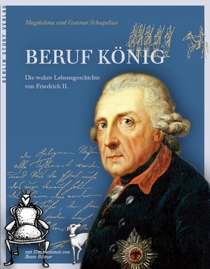 Schupelius, Gunnar / Magdalena Schupelius. Beruf König - Die wahre Lebensgeschichte von Friedrich II.. BerlinStory Verlag GmbH, 2016.