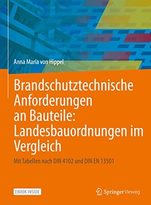 Hippel, Anna Maria von. Brandschutztechnische Anforderungen an Bauteile: Landesbauordnungen im Vergleich - Mit Tabellen nach DIN 4102 und DIN EN 13501. Springer-Verlag GmbH, 2022.