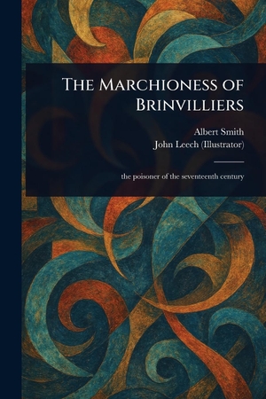 Smith, Albert / John Leech. The Marchioness of Brinvilliers. Creative Media Partners, LLC, 2025.