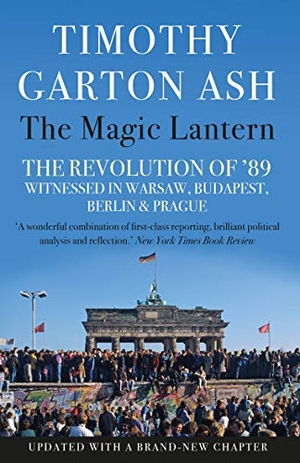 Ash, Timothy Garton. The Magic Lantern - The Revolution of '89 Witnessed in Warsaw, Budapest, Berlin and Prague. Atlantic Books, 2019.