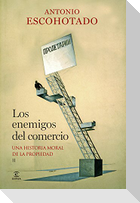 Los enemigos del comercio II : una historia moral de la propiedad