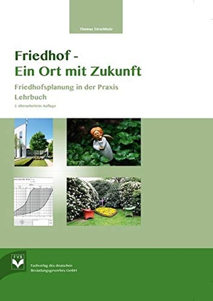 Struchholz, Thomas. Friedhof - Ein Ort mit Zukunft - Friedhofsplanung in der Praxis Lehrbuch. Fachvlg.Bestattungsgewerb, 2018.