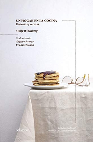 Néstore, Ángelo / Molly Wizenberg. Un hogar en la cocina : historias y recetas. Col&Col Ediciones, 2019.