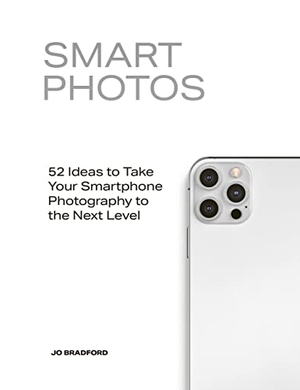 Bradford, Jo. Smart Photos - 52 Ideas To Take Your Smartphone Photography to the Next Level. Quarto Publishing Plc IWUK, 2022.