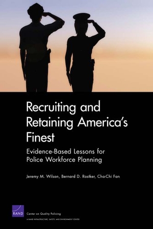 Wilson, Jeremy M / Rostker, Bernard D et al. Recruiting and Retaining America's Finest - Evidence-Based Lessons for Police Workforce Planning. RAND Corporation, 2010.