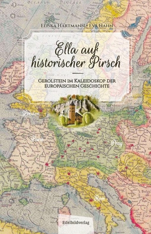 Hartmann, Eli¿ka / Eva Hahn. Ella auf historischer Pirsch - Gerolstein im Kaleidoskop der europäischen Geschichte. Eifelbildverlag GmbH, 2024.