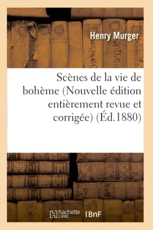 Murger, Henri. Scènes de la vie de bohème (Nouvelle édition entièrement revue et corrigée) (Éd.1880). Hachette Livre, 2022.