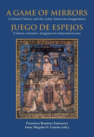 Ramírez Santacruz, Francisco / Isaac Magaña G. Cantón (Hrsg.). A game of mirrors : colonial culture and the latin american imagination = Juego de espejos : cultura colonial e imaginación latinoamericana. Vervuert Verlagsges., 2026.