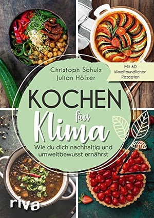 Schulz, Christoph / Julian Hölzer. Kochen fürs Klima - Wie du dich nachhaltig und umweltbewusst ernährst - Theorie- und Kochbuch mit 60 leckeren, klimafreundlichen Rezepten: regional, saisonal, biologisch, gesund, vegetarisch und vegan. riva Verlag, 2020.