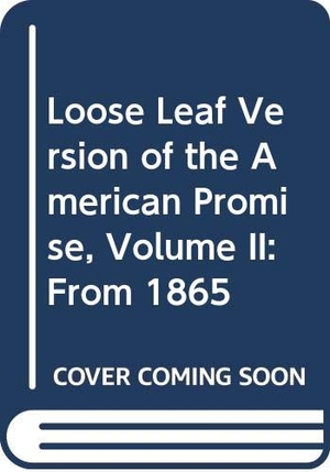 Roark, James L / Johnson, Michael P et al. Loose Leaf Version of the American Promise, Volume II - From 1865. Bedford Books, 2012.