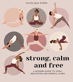 Hobbs, Nicola Jane. Strong, Calm and Free - A modern guide to yoga, meditation and mindful living. Bloomsbury Publishing plc, 2021.
