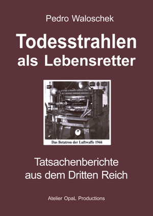 Waloschek, Pedro. Todesstrahlen als Lebensretter - Tatsachenberichte aus dem Dritten Reich. Books on Demand, 2004.